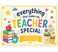 Everything That Makes My Teacher Special: A Personalized Fill-in-the-Blank Book Filled with Memories, Laughter, Appreciation, and Thank-Yous for My Favorite Teacher.