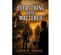 Everything That Mattered: A Story About Second Chances, Family, and the Moments That Shape Us