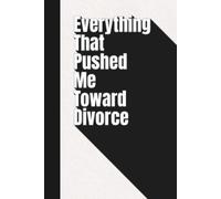 Everything That Pushed Me Toward Divorce - Black & White Hardcover Notebook | 120 Lined Pages | Funny Office Journal | High-Quality 6x9 Writing Notebook for Work, Notes and Personal Thoughts