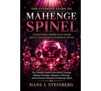 Everything There Is to Know About the Elusive Mahenge Spinel: From the Depths of Tanzania to the World's Most Coveted Gemstone (The Ultimate Guide to Gemstones)