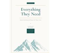 Everything They Need: End of Life Memorial Planner for Those I Love