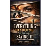 Everything They Told You Without Saying It