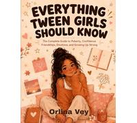 Everything Tween Girls Should Know (Full -Color): The Complete Guide to Puberty, Confidence, Friendships, Emotions, and Growing Up Strong