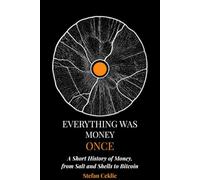 Everything Was Money Once: A Short History of Money, from Salt and Shells to Bitcoin