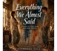 Everything We Almost Said