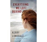Everything We Left Behind: A Novel