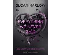 Everything We Never Said - Liebe lässt uns böse Dinge tun: romantic suspense meets dead best friend ¿ Spannungsgeladener Roman