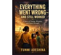 Everything Went Wrong - And Still Worked: A Story of Timing, Mistakes, and Quiet Strength