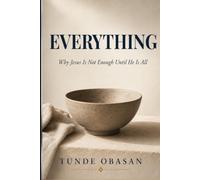 Everything: Why Jesus Is Not Enough Until He Is All