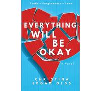 Everything Will Be Okay: A Novel About Truth, Forgiveness, and Love
