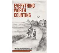 Everything Worth Counting: A Mother and Son's Journey Beyond the Iron Curtain (From the Meadows of Izvoarele)