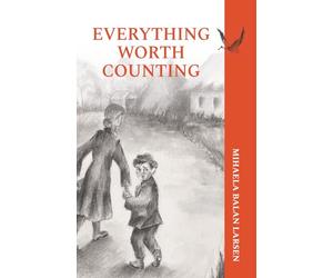 Everything Worth Counting: A Mother and Son's Journey Beyond the Iron Curtain (From the Meadows of Izvoarele)