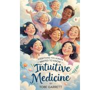 Everything You Always Wanted to Know About Intuitive Medicine (Everything you Need to Know)