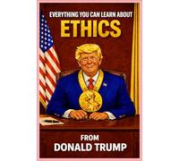 Everything You Can Learn About Ethics From Donald Trump: The original, official blank ethics book