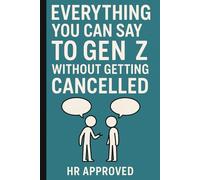Everything You Can Say To Gen Z Without Getting Cancelled: A Funny Gag Gift Journal For Friends, Family, And Co-Workers Who Still Want A Job