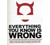 Everything You Know is Wrong: The Disinformation Guide to Secrets and Lies...... (Disinformation Guides)
