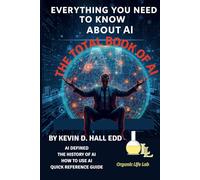 Everything You Need To Know About AI: The Total Book of AI