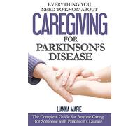 Everything You Need to Know About Caregiving for Parkinson's Disease: Volume 2 (Everything You Need to Know About Parkinson's Disease)