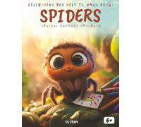 Everything You Need to Know About Spiders - Special for Curious Kids: A Fun and Educational Journey into the Amazing World of Web Weavers