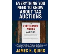 Everything You Need to Know About Tax Auctions: A Practical Guide to Finding, Evaluating, and Bidding on Tax-Delinquent Properties (Everything You Need to Know About Title Insurance)