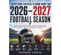 Everything You Need to Know About the 2026-2027 Football Season: Complete Regular Season Schedule, Team By Team Season Preview, Fantasy Football ... Dates, Records, And Essential Fan Insights