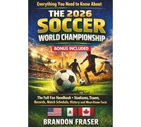 Everything You Need to Know About The 2026 Soccer World Championship: The Full Fan Handbook -Teams, Stadiums Records, Match Schedule, History and Must-Know Facts (’26 World Championship Fan Series)