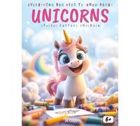 Everything You Need to Know About Unicorns - Special for Curious Kids: A Magical Journey into Unicorn Myths, Powers, Creativity, Fun Activities, Quizzes, and Coloring Pages for Curious Children
