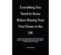 Everything You Need to Know Before Buying Your First Home in the UK: A practical, honest guide for first-time buyers, families, and anyone who wants to buy safely - without pressure or regret