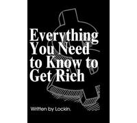Everything You Need to Know to Get Rich