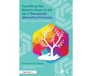 Everything You Need to Know to Set Up a Therapeutic Alternative Provision: Exploring the School of Solutions