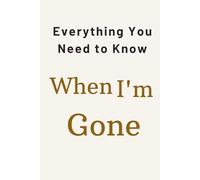 everything you need to know when I’m gone: important information binder after death