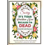 Everything You Need to Know When I’m Gone: My End of Life Planner to Keep My Final Wishes All in One Place