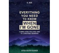 Everything You Need To Know When I'm Gone After Death Planner: A Simple Guide For Loved Ones To A Smoother Transition | My Wishes, My Letters, My ... Insurance Information, Important Documents...