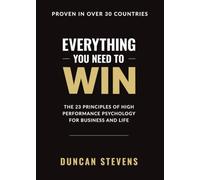 Everything You Need To Win: The 23 Principles of High Performance Psychology for Business and Life