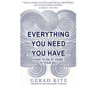 Everything You Need You Have: How to be at Home in Your Self