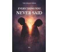 Everything You Never Said: A Quiet Series About the Words We Never Said (THE UNSAID SERIES)