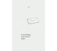 Everything You Never Said: A Quiet Series About the Words We Never Said (THE UNSAID SERIES)