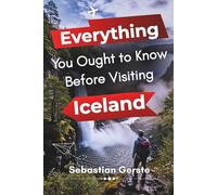 Everything you Ought to Know before Visiting Iceland