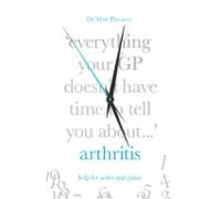 Everything Your Gp Doesnt Have Time To Tell You About Arthritis (ebook