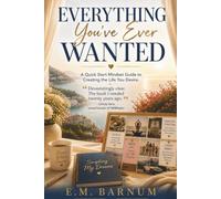 Everything You've Ever Wanted: A Christian Mindset Guide for Marrying Faith with Works and Becoming the Person God Wants You to Be