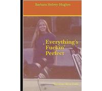 Everything's Fuckin' Perfect: based mostly on Truth