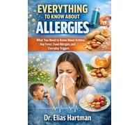 EVERYTHINGS TO KNO ABOUT ALLERGIES: WHAT YOU NEED TO KNOW ABOUT ASTHMA, HAY FEVER, FOOD ALLERGIES, AND EVERYDAY TRIGGER