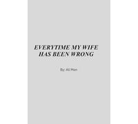 EVERYTIME MY WIFE HAS BEEN WRONG
