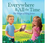 Everywhere & All the Time: The Reign of King Jesus