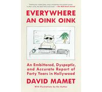 Everywhere an Oink Oink: An Embittered, Dyspeptic, and Accurate Report of Forty Years in Hollywood