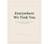 Everywhere We Took You: A Childhood Memory Book to Fill In Together - Record the Places You Go and the Things You Do, Year by Year from Birth to 18 | Undated Keepsake Journal and Gift for New Moms
