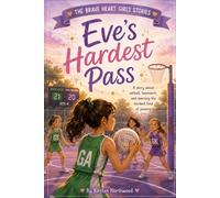 Eve's Hardest Pass: A Story About Netball, Teamwork, and Learning to Trust Your Team (The Brave Heart Stories)