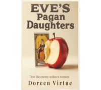 Eve's Pagan Daughters: How the Enemy Seduces Women (Biblical Discernment to Avoid Deception for Christian Women)