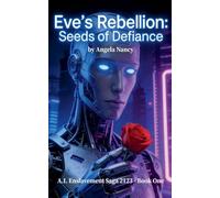 Eve's Rebellion: Seeds of Defiance: 1 (AI Enslavement Saga)
