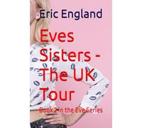 Eves Sisters - The UK Tour: Book 2 in the Eve Series (Eve's Sisters Series of books)